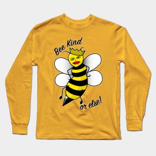 Bee Kind or else! Long Sleeve T-Shirt